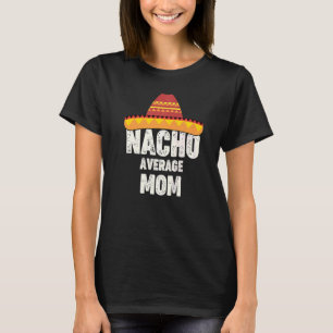 Nacho Average Mama Mexican Fiesta Sombrero Cinco D T-Shirt