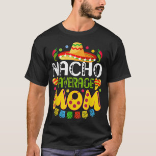 Nacho Average MAMA T Cinco De Mayo Meican Fiesta T-Shirt