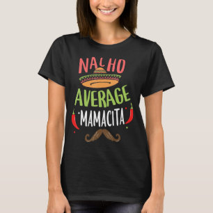 Nacho Average Mamacita Mexican Mustache Cinco de M T-Shirt