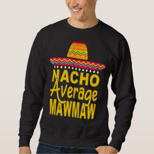 Nacho Average Mawmaw Mexican Cinco De Mayo Fiesta Sweatshirt