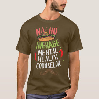 Nacho Average Mental Health Counselor Sombrero Bea T-Shirt