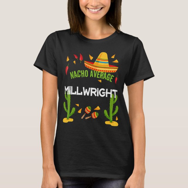 Nacho Average Millwright Cinco De Mayo T-Shirt (Vorderseite)
