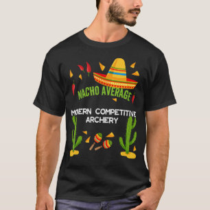 Nacho Average Moderne Competitive Archery T-Shirt