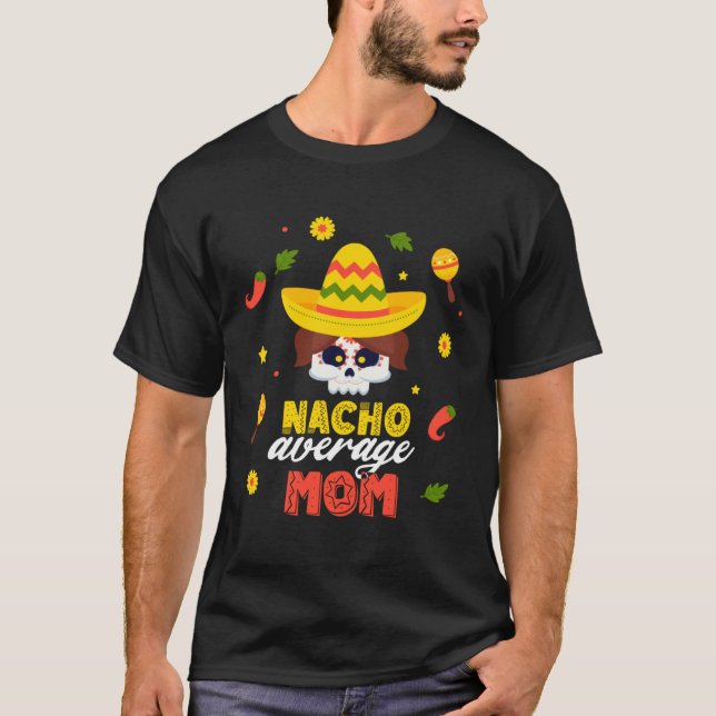 Nacho Average Mom Cinco De Mayo Fiesta Mexican Dad T-Shirt (Vorderseite)