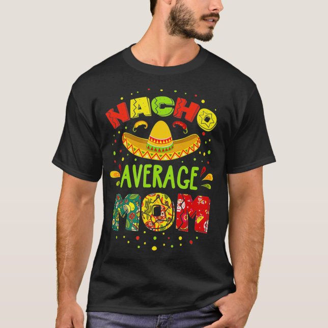 Nacho Average MOM Cinco De Mayo Mexican Fiesta   1 T-Shirt (Vorderseite)