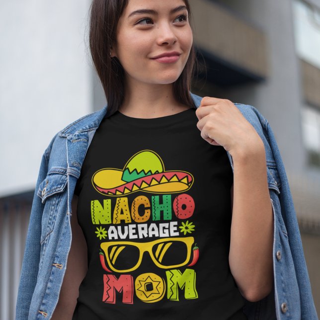 Nacho Average Mom – Fun Mexican Style Tee for Mom  (Von Creator hochgeladen)