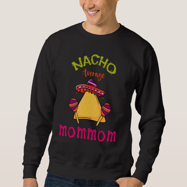 Nacho Average Mommom Mexican Cinco De Mayo Grandmo Sweatshirt (Vorderseite)