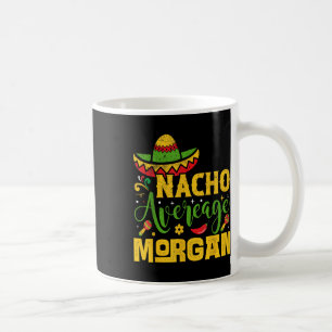 Nacho Average Morgan Individuelle Name Cinco De Ma Kaffeetasse