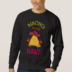 Nacho Average Nani Mexican Cinco De Mayo Grandmoth Sweatshirt