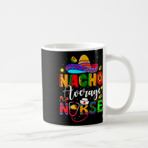 Nacho Average Nurse Cinco De Mayo Fiesta Mexican N Kaffeetasse