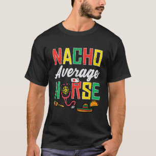Nacho Average Nurse Cinco De Mayo Krankenschwester T-Shirt