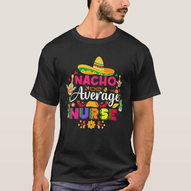 Nacho Average Nurse Cinco De Mayo Nurse Funny T-Shirt (Vorderseite)