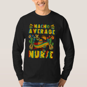 Nacho Average Nurse Mexican Sombrero Hat Cinco De T-Shirt