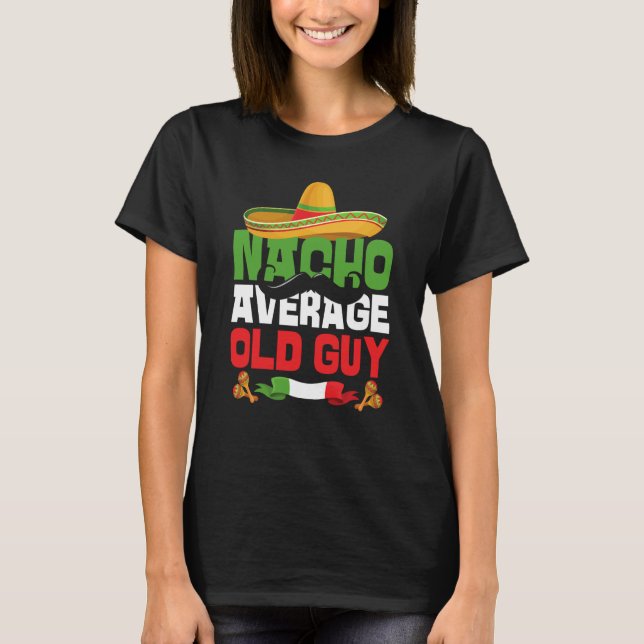 Nacho Average Old Guy Cinco De Mayo Mexican Fiesta T-Shirt (Vorderseite)