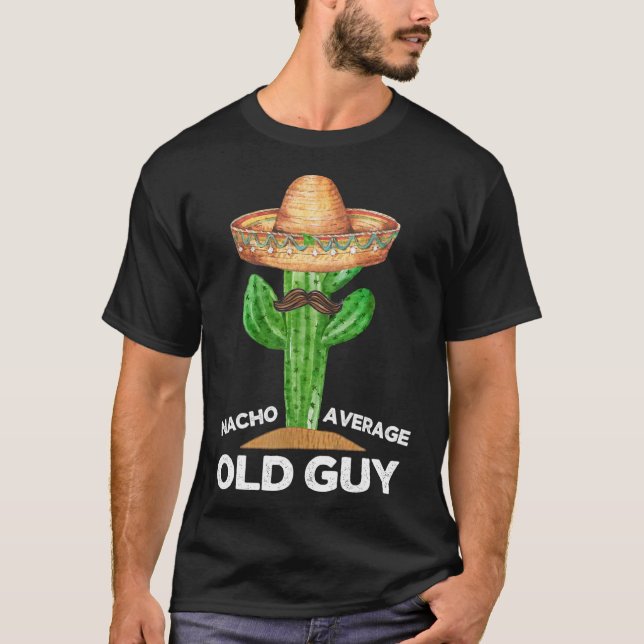 Nacho Average Old Typ Mexicanischer Alter Mann Fun T-Shirt (Vorderseite)