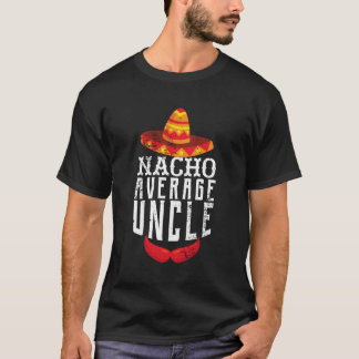 Nacho Average Oncle Uncle T-Shirt