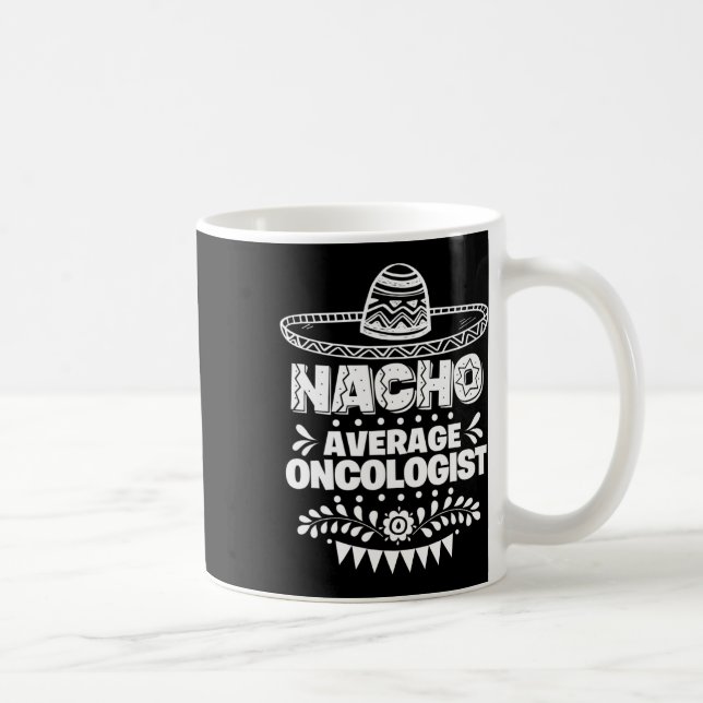 Nacho Average Oncologist Fun Gift Cinco De Mayo Kaffeetasse (Rechts)