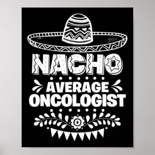 Nacho Average Oncologist Fun Gift Cinco De Mayo Poster