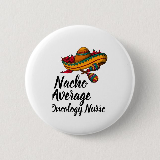 Nacho Average Oncology Nurse - Funny Cinco De Mayo Button (Vorderseite)