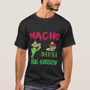 Nacho Average Orale Chirurgen Edit T-Shirt