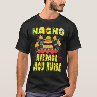 Nacho Average Pacu Nurse Cinco De Mayo Party 4 T-Shirt