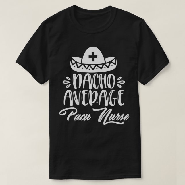 Nacho Average Pacu Nurse Funny Pacu lustige Zitate T-Shirt (Design vorne)