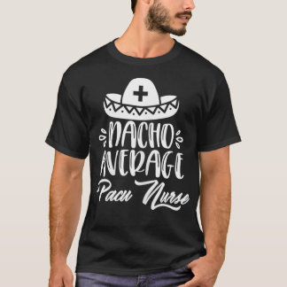 Nacho Average Pacu Nurse Funny Pacu lustige Zitate T-Shirt