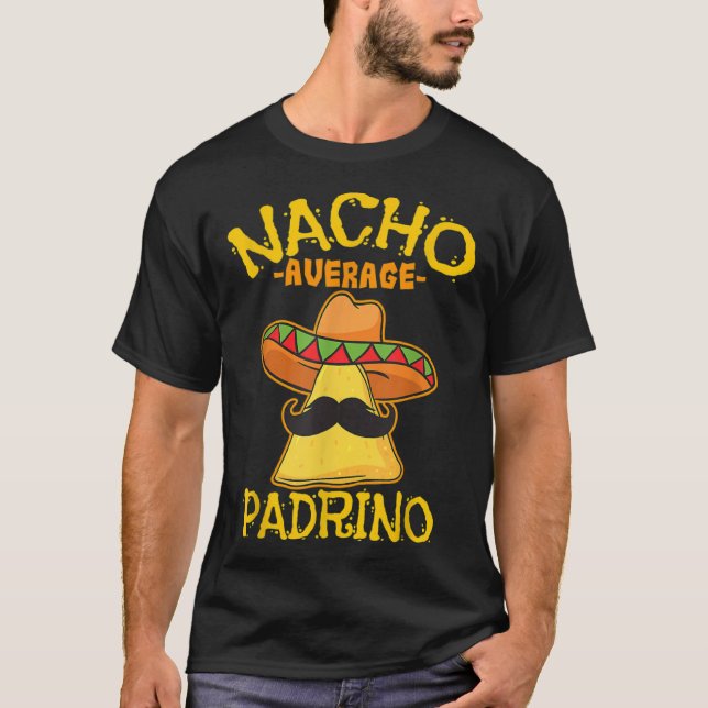 Nacho Average Padrino Godparent Godfather Cinco De T-Shirt (Vorderseite)