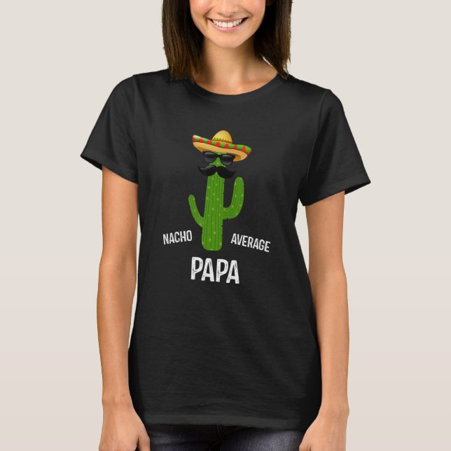 Nacho Average Papa    Best Papa Ever   Father's Da T-Shirt (Vorderseite)