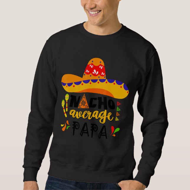 Nacho Average Papa Mexican Cinco De Mayo Fiesta Fa Sweatshirt (Vorderseite)