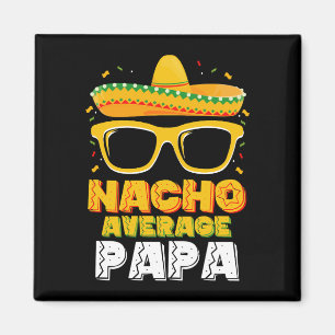 Nacho Average Papa Vater Family Cinco De Mayo Magnet