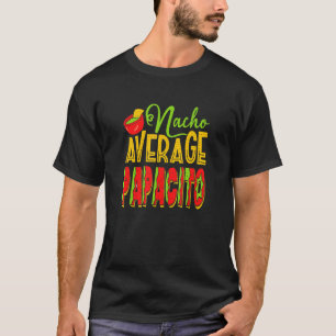 Nacho Average Papacito Mexican Food Vater Kostüm T-Shirt