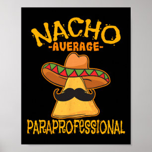 Nacho Average Paraprofessional Lehrerin Aides Cinc Poster