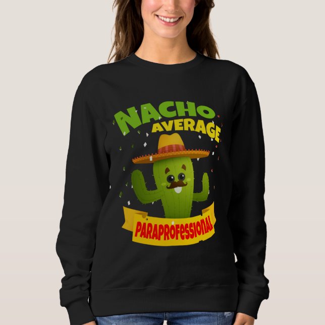 Nacho Average Paraprofessional Para 5 Cinco De May Sweatshirt (Vorderseite)