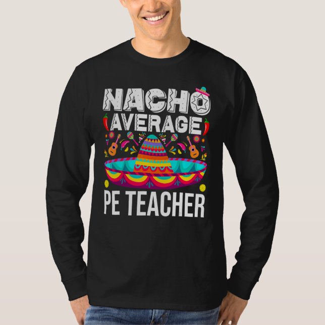 Nacho Average Pe Teacher Cinco De Mayo Physical Ed T-Shirt (Vorderseite)