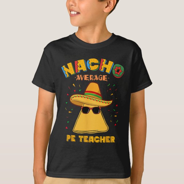 Nacho Average Pe Teacher Cinco De Mayo T-Shirt (Vorderseite)