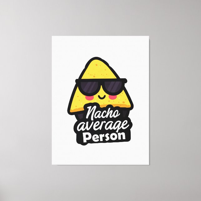 Nacho Average Person – Funny Cool Nachos Leinwanddruck (Vorderseite)