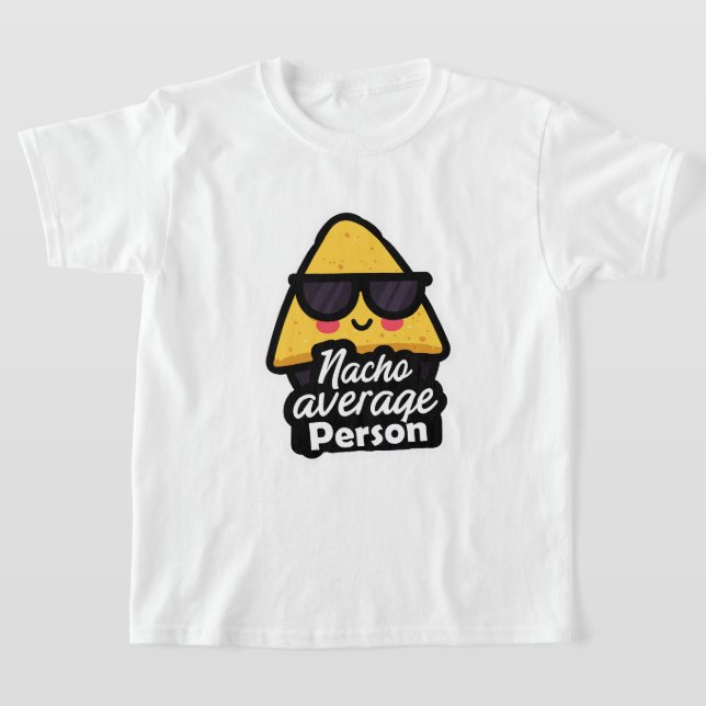 Nacho Average Person – Funny Cool Nachos T-Shirt (Ablage )