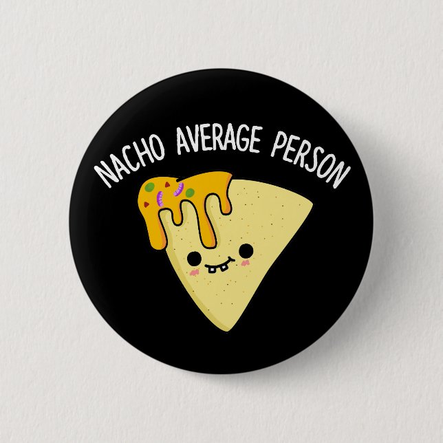 Nacho Average Person Funny Food Pub Dark BG Button (Vorderseite)