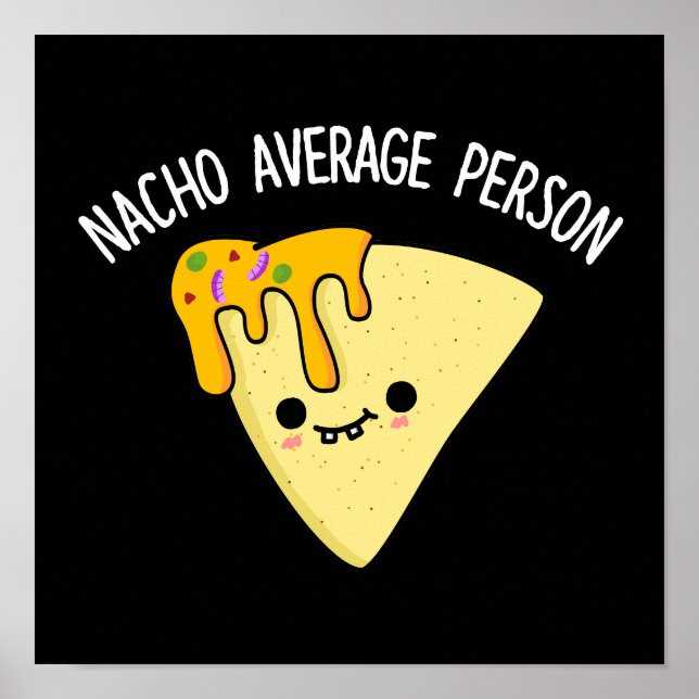 Nacho Average Person Funny Food Pub Dark BG Poster (Vorne)