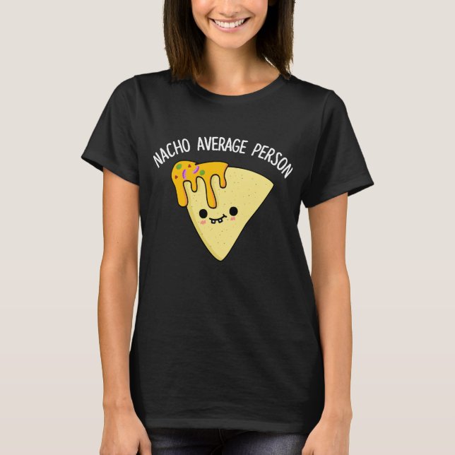 Nacho Average Person Funny Food Pub Dark BG T-Shirt (Vorderseite)