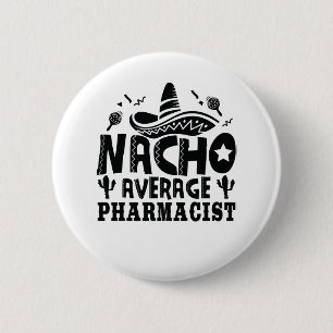 Nacho Average Pharmacist Funny Chemist Fiesta Button