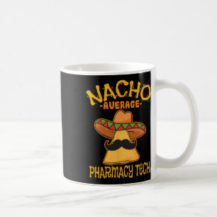 Nacho Average Pharmacy Tech Pharmakokinetik Cinco Kaffeetasse