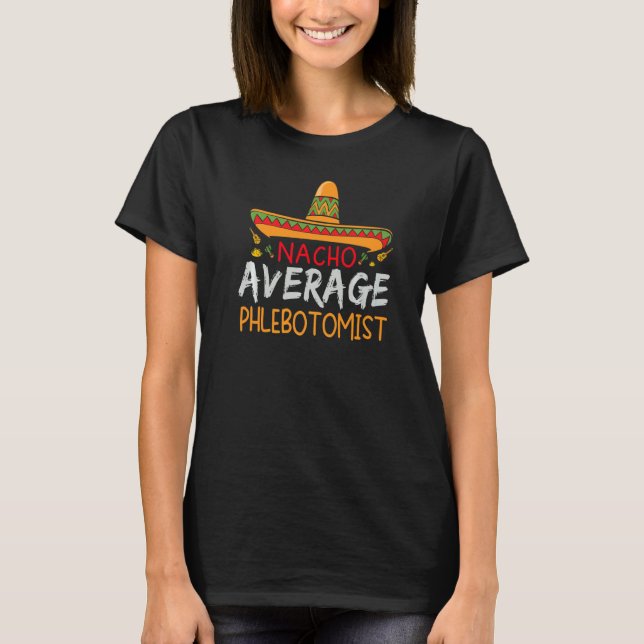 Nacho Average Phlebotomist Cinco De Mayo Matching T-Shirt (Vorderseite)