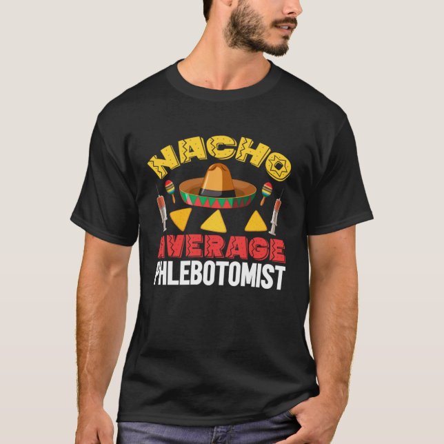 Nacho Average Phlebotomist Phlebotomy Tech Cinco d T-Shirt (Vorderseite)