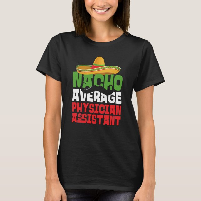 Nacho Average Physician Assistant Cinco De Mayo Fi T-Shirt (Vorderseite)