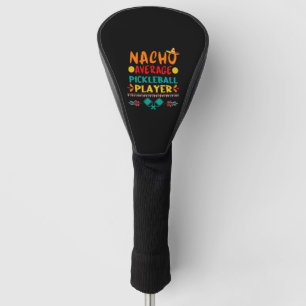 Nacho Average Pickleball Player Funny Cinco De May Golf Headcover
