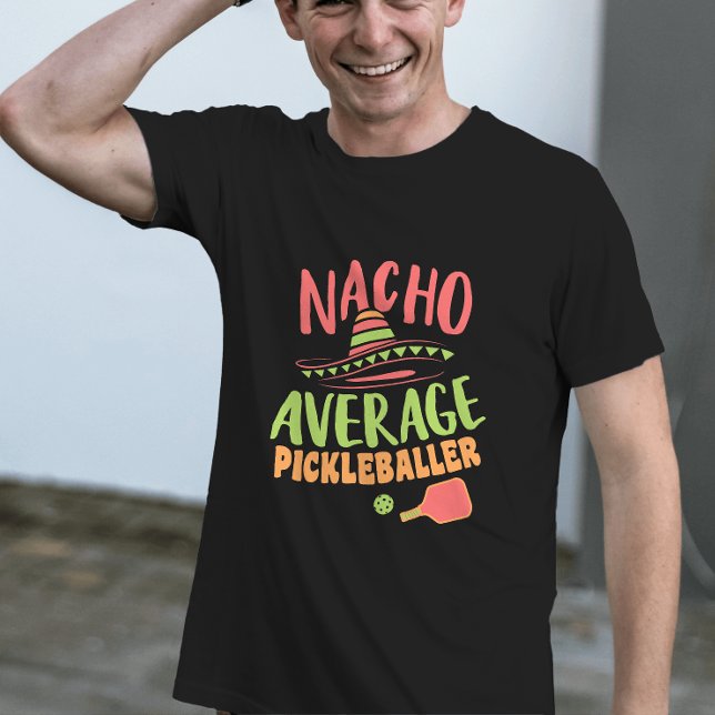 Nacho Average Pickleballer Funny Pickleball T-Shirt (Von Creator hochgeladen)
