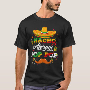 Nacho Average Pop Pop Berater Cinco De Mayo Funny T-Shirt