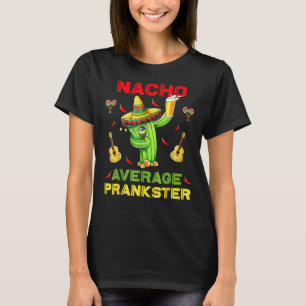 Nacho Average Prankster Funny Cinco De Mayo Mexica T-Shirt